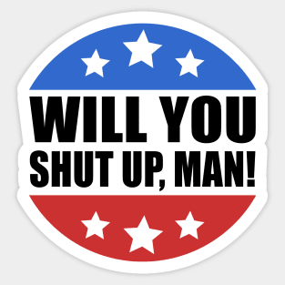 Will You Shut Up Man Sticker